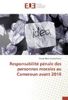 Responsabilité pénale des personnes morales au Cameroun avant 2016