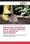 Educación ambiental para reducir impacto en la salud de agricultores