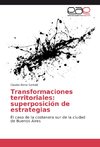 Transformaciones territoriales: superposición de estrategias