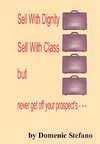 SELL WITH DIGNITY SELL WITH CLASS BUT NEVER GET OFF YOUR PROSPECT'S ---