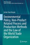 Environmental Policy, Non-Product Related Process and Production Methods and the Law of the World Trade Organization