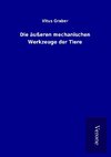 Die äußeren mechanischen Werkzeuge der Tiere