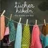 Tücher häkeln. Für Küche und Bad