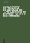 Die Technik und die Bedeutung der Haptoglobine und Gm-Gruppen in Klinik und Gerichtsmedizin