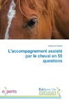 L'accompagnement assisté par le cheval en 50 questions