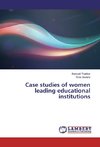 Case studies of women leading educational institutions