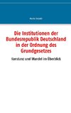 Die Institutionen der Bundesrepublik Deutschland in der Ordnung des Grundgesetzes