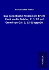 Das exegetische Problem im Briefe Pauli an die Galater, C. 3, 20 auf Grund von Gal. 3, 15-25 geprüft