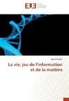 La vie, jeu de l'information et de la matière