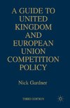 A Guide to United European Union Competition Policy