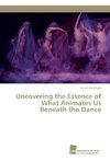 Uncovering the Essence of What Animates Us Beneath the Dance