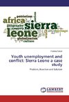 Youth unemployment and conflict: Sierra Leone a case study