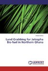 Land Grabbing for Jatropha Bio-fuel in Northern Ghana