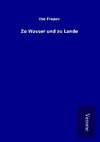 Zu Wasser und zu Lande