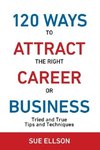 120 Ways To Attract The Right Career Or Business