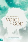 The Prophetic Voice of God: Learning to Recognize the Language of the Holy Spirit