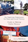 An American Association for State & Local History Guide to Making Public History