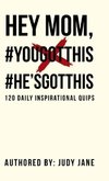 Hey Mom, #YouGotThis #He'sGotThis