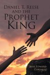 Daniel T. Reese and the Prophet King