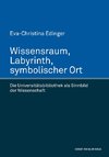 Wissensraum, Labyrinth, symbolischer Ort. Die Universitätsbibliothek als Sinnbild der Wissenschaft