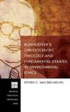 Bonhoeffer's Christocentric Theology and Fundamental Debates in Environmental Ethics