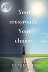 Your crossroads. Your choice.