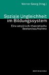 Soziale Ungleichheit im Bildungssystem. Eine empirisch-theoretische Bestandsaufnahme