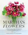 Martha's Flowers: A Practical Guide to Growing, Gathering, and Enjoying