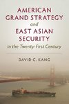 American Grand Strategy and East Asian Security in the Twenty-First Century