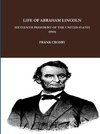 LIFE OF ABRAHAM LINCOLN, SIXTEENTH PRESIDENT OF THE UNITED STATES.  (1865)