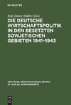 Die deutsche Wirtschaftspolitik in den besetzten sowjetischen Gebieten 1941-1943