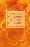 Es brennt! Brüder, es brennt!