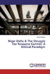 Niger Delta & The Struggle For Resource Control: A Biblical Paradigm