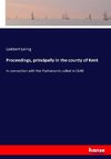 Proceedings, principally in the county of Kent