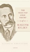 The Selected Lyric Poetry Of Maksym Rylsky