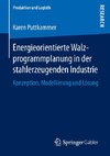 Energieorientierte Walzprogrammplanung in der stahlerzeugenden Industrie