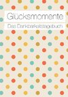 Glücksmomente: Das Dankbarkeitstagebuch (Konfetti)