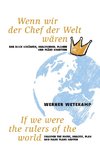 Wenn wir der Chef der Welt wären