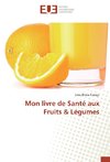 Mon livre de Santé aux Fruits & Légumes