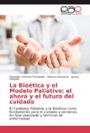 La Bioética y el Modelo Paliativo: el ahora y el futuro del cuidado