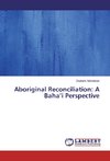 Aboriginal Reconciliation: A Baha'i Perspective