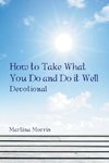 How to Take What You Do and Do it Well
