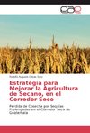 Estrategia para Mejorar la Agricultura de Secano, en el Corredor Seco