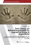 Boot Camps als Behandlungsmodell für aggressive Kinder & Jugendliche