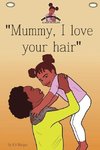 Mummy I Love Your Hair