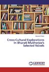 Cross-Cultural Explorations In Bharati Mukherjee's Selected Novels