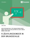 Flüchtlingskinder in der Grundschule. Wie die Grundschule die Herausforderungen durch den aktuellen Zustrom an Flüchtlingen bewältigen kann