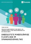 Unbegleitete minderjährige Flüchtlinge im Spannungsverhältnis zwischen Migrationsrecht und Kinder- und Jugendhilferecht. Eine Herausforderung für die Soziale Arbeit