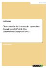 Ökonomische Evaluation der deutschen Energiewende-Politik. Das Erneuerbare-Energien-Gesetz