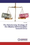 The Rebalancing Strategy of the Obama Administration toward China